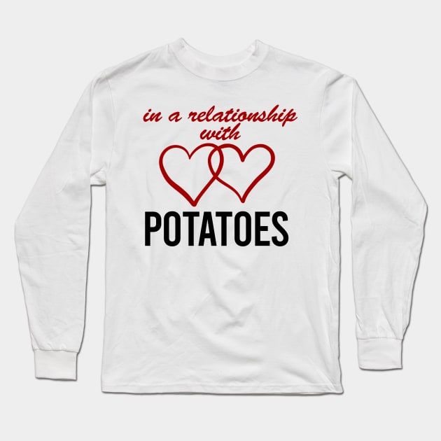 In a relationship with POTATOES Long Sleeve T-Shirt by Maffw